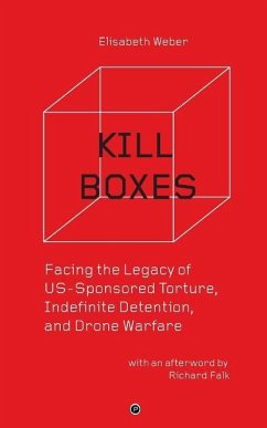 Kill Boxes: Facing the Legacy of US-Sponsored Torture, Indefinite Detention, and Drone Warfare - Falk, Richard; Weber, Elisabeth