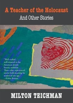 A Teacher of the Holocaust and Other Stories - Teichman, Milton