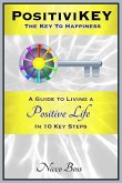 PositiviKEY: The Key To Happiness: A Guide to Living a Positive Life in 10 Key Steps