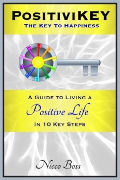 PositiviKEY: The Key To Happiness: A Guide to Living a Positive Life in 10 Key Steps - Boss, Nicco