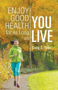 Enjoy Good Health For As Long As You Live - Tebo, Craig S.