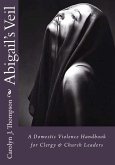 Abigail's Veil: A Domestic Violence Handbook for Clergy and Church Leaders