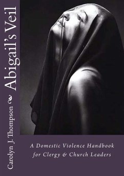 Abigail's Veil: A Domestic Violence Handbook for Clergy and Church Leaders - Thompson, Carolyn J.