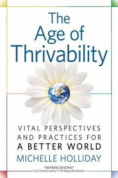 The Age of Thrivability: Vital Perspectives and Practices for a Better World - Holliday, Michelle