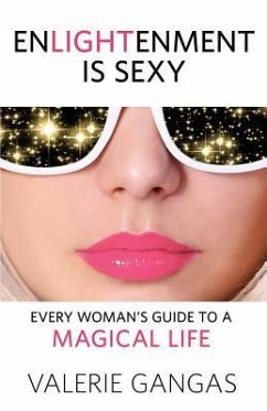 Enlightenment Is Sexy: Every Woman's Guide to a Magical Life - Gangas, Valerie