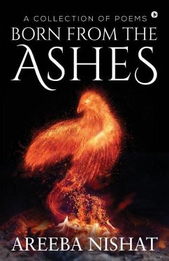 Born From The Ashes: A Collection of Poems - Areeba Nishat