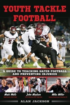 Youth Tackle Football: A Guide to Teaching Safer Football and Preventing Injuries - Jackson, Alan