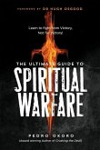 The Ultimate Guide to Spiritual Warfare: Learn to Fight from Victory, Not for Victory!