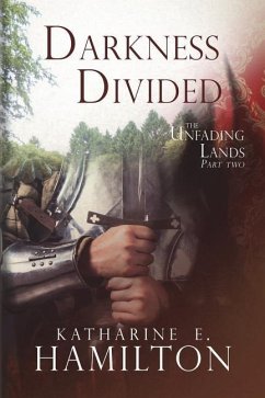 Darkness Divided: Part Two in The Unfading Lands Series - Hamilton, Katharine E.