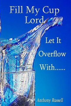 Fill My Cup Lord, Let it Overflow With...... - Russell Jr, Anthony K.