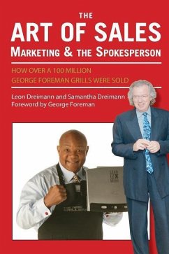 The Art of Sales, Marketing and the Spokesperson: How over 100 Million George Foreman Grills were sold - Dreimann, Samantha; Dreimann, Leon