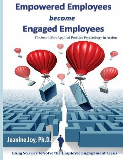 Empowered Employees are Engaged Employees: Using Science to Solve the Employee Engagement Crisis: The Smart Way to Manage Emotions, and Improve Core S - Joy, Jeanine