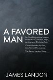 A Favored Man: An Autobiographical journey of afflictions, betrayal, hope, survival, and Christian faith. Counted worthy by God, to s