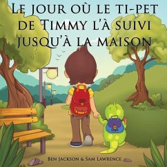 Le jour où le ti-pet de Timmy l'à suivi jusqu'à la maison - Lawrence, Sam; Jackson, Ben