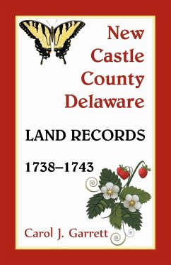 New Castle County, Delaware Land Records, 1738-1743 - Garrett, Carol J.