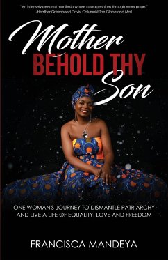 Mother Behold Thy Son: One Woman's Journey to Dismantle Patriarchy and Live a Life of Equality, Love and Freedom - Mandeya, Francisca