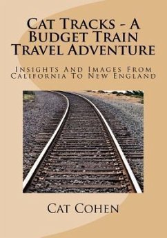 Cat Tracks - A Budget Train Travel Adventure: Insights And Images From California To New England - Cohen, Cat