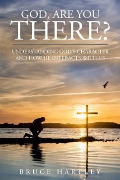 God, Are You There?: Understanding God's Character and How He Interacts With Us - Hartley, Bruce