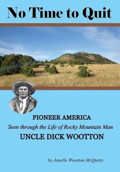 No Time to Quit: Pioneer America Seen through the Life of Rocky Mountain Man Uncle Dick Wootton - McQuitty, Janelle Wootton