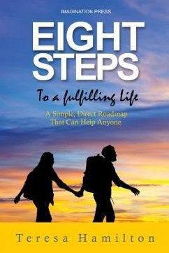 Eight Steps to a Fulfilling Life: A Simple Direct Roadmap That Can Help Anyone - Hamilton, Teresa