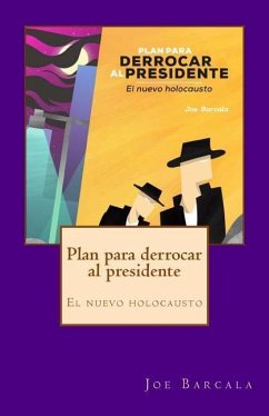 Plan para derrocar al presidente: El nuevo holocausto - Garcia Barcala, Jose Luis