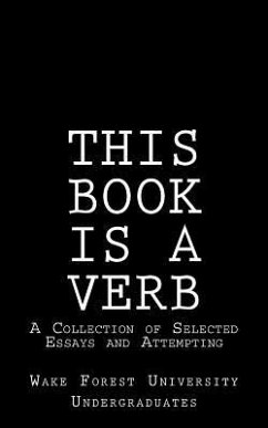 This Book Is A Verb: A Collection of Selected Essays and Attempting - Wake Forest University Undergraduates