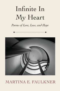Infinite In My Heart: Poems of Love, Loss, and Hope - Faulkner, Martina E.