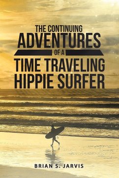 The Continuing Adventures Of A Time Traveling Hippie Surfer - Jarvis, Brian S.