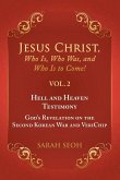 Jesus Christ, Who Is, Who Was, and Who Is to Come! - VOL. 2 Hell and Heaven Testimony, God's Revelation on the Second Korean War and VeriChip