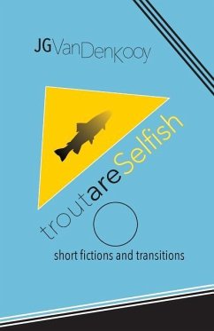 Trout are Selfish: short fictions and transitions - Vandenkooy, J. G.