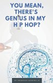 You Mean, There's GENIUS in My Hip Hop?: The Complete Guide to Understanding Underground HipHopology