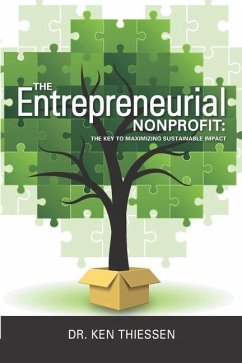 The Entrepreneurial Non-Profit: The Key To Maximizing Sustainable Impact - Thiessen, Ken
