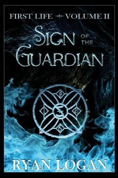Sign Of The Guardian: Volume II in the First Life fantasy adventure series. - Logan, Ryan