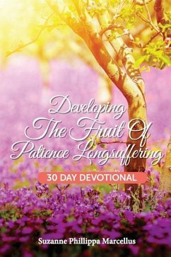 Developing the Fruit of Patience Longsuffering: 30 Day Devotional - Marcellus, Suzanne Phillippa