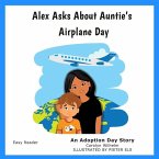 Alex Asks About Auntie's Airplane Day: An Adoption Day Story