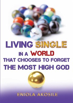 Living Single in a World that Chooses to Forget The Most High God - Akosile, Eniola