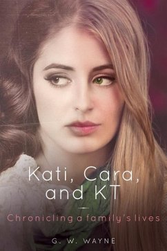 Kati, Cara, and KT: Chronicling a family's lives - Wayne, G. W.