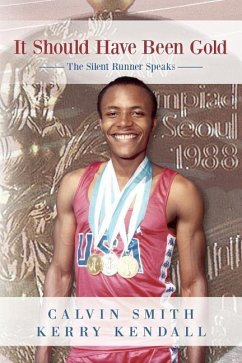 It Should Have Been Gold: The Silent Runner Speaks - Kendall, Kerry; Smith, Calvin