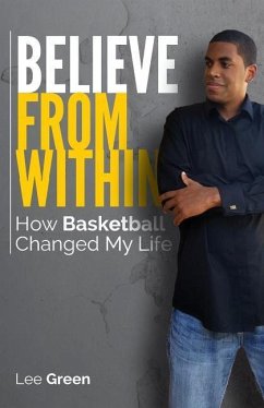 Believe From Within: How Basketball Changed My Life - Green, Lee
