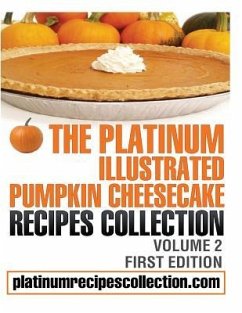 The Platinum Illustrated Pumpkin Cheesecake Recipes Collection: Volume 2 - Boukather, Jennifer