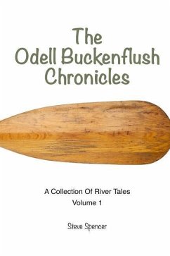 The Odell Buckenflush Chronicles Volume 1: A Collection of River Tales - Roehm, Rebecca; Spencer, Steve
