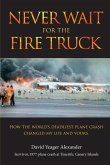 Never Wait For The Fire Truck: How The Worlds Deadliest Plane Crash Changed My Life And Yours