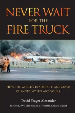 Never Wait For The Fire Truck: How The Worlds Deadliest Plane Crash Changed My Life And Yours - Alexander, David Yeager