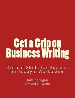 Get a Grip on Business Writing: Critical Skills for Success in Today's Workplace - Wells, Steven R.; Kerrigan, Kim