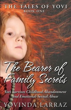 The Bearer of Family Secrets: Yovi Survives Childhood Abandonment and Emotional-Sexual Abuse - Larraz, Yovinda