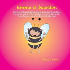 Emma le bourdon: Une merveilleuse histoire conçue pour aider les enfants à croire en eux et se faire confiance, en leur donnant de la c - Dumont, Monica