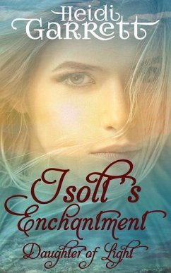 Isolt's Enchantment: A Young Adult Fairy Tale Fantasy - Garrett, Heidi