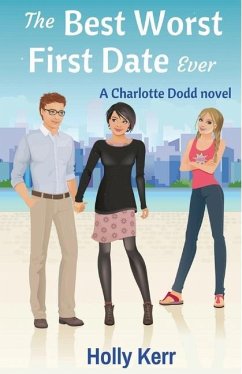 The Best Worst First Date Ever: A Charlotte Dodd novel - Kerr, Holly