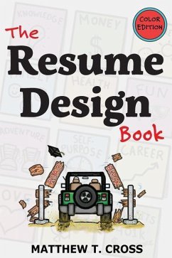 The Resume Design Book: How to Write a Resume in College & Influence Employers to Hire You [Color Edition] - Cross, Matthew T.