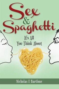 Sex & Spaghetti: It's All You Think About - Bartlone, Nicholas E.